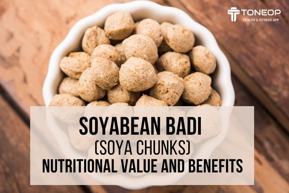 Soyabean Badi (soya chunks) Nutritional Value And Benefits